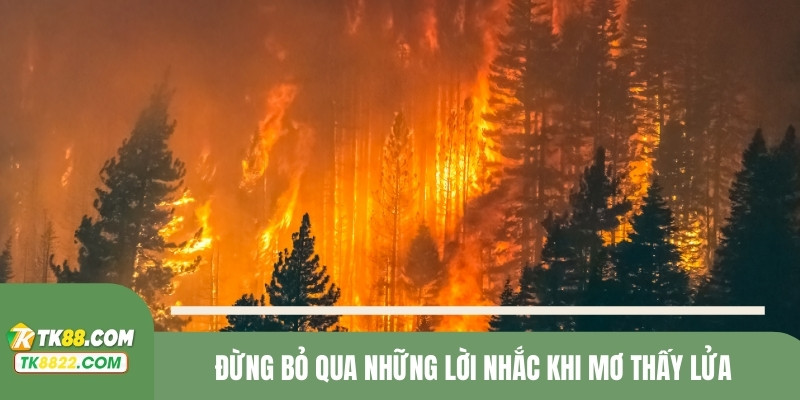 Đừng bỏ qua những lời nhắc khi mơ thấy lửa 